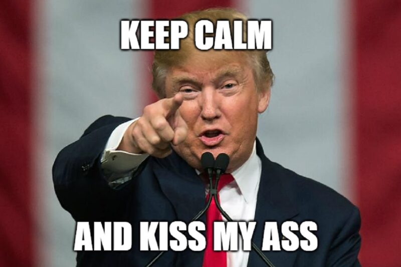 kiss my ass Trump: எனது பின் பக்கத்தை 70 உலக நாட்டுத் தலைவர்கள் முத்தமிட்டுள்ளார்கள் ரம் !